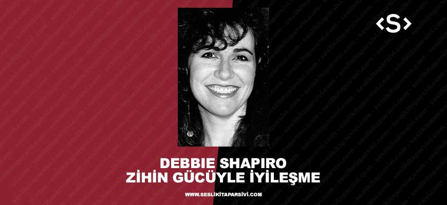 Debbie Shapiro – Zihin Gücüyle İyileşme