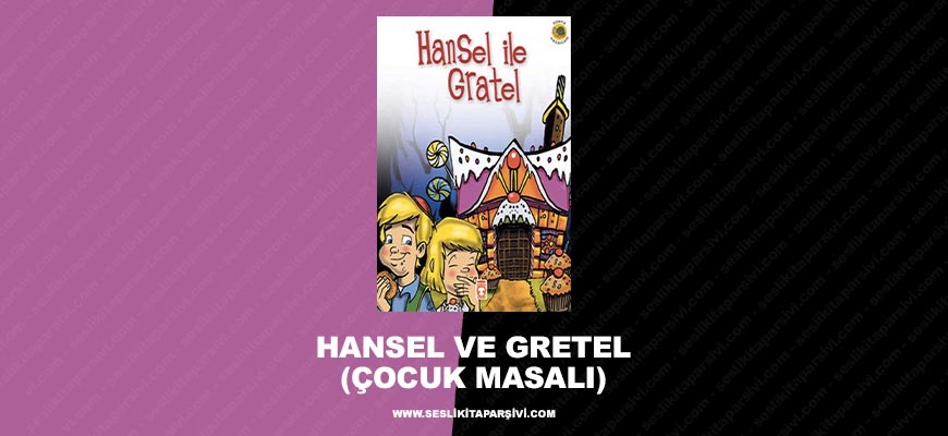 Hansel ve Gretel (Çocuk Masalı)