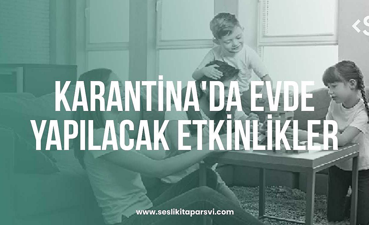Karantina’da Evde Yapılacak Etkinlikler