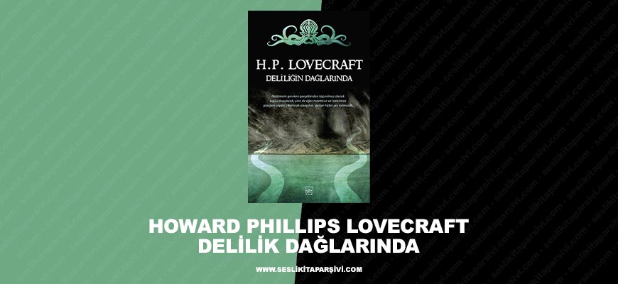 Howard Phillips Lovecraft – Delilik Dağlarında
