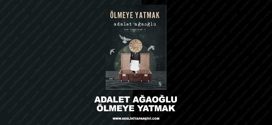 Adalet Ağaoğlu – Ölmeye Yatmak