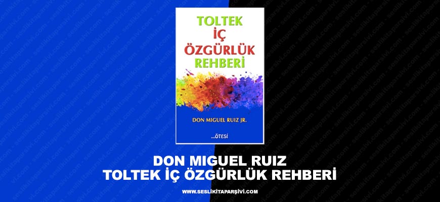 Don Miguel Ruiz – Toltek İç Özgürlük Rehberi