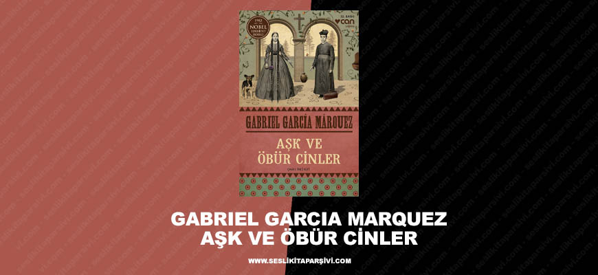 Gabriel Garcia Marquez – Aşk ve Öbür Cinler