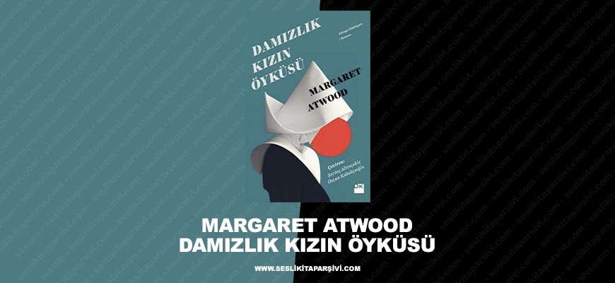 Margaret Atwood – Damızlık Kızın Öyküsü