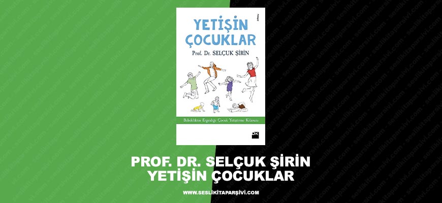 Prof. Dr. Selçuk Şirin – Yetişin Çocuklar