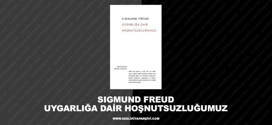 Sigmund Freud – Uygarlığa Dair Hoşnutsuzluğumuz