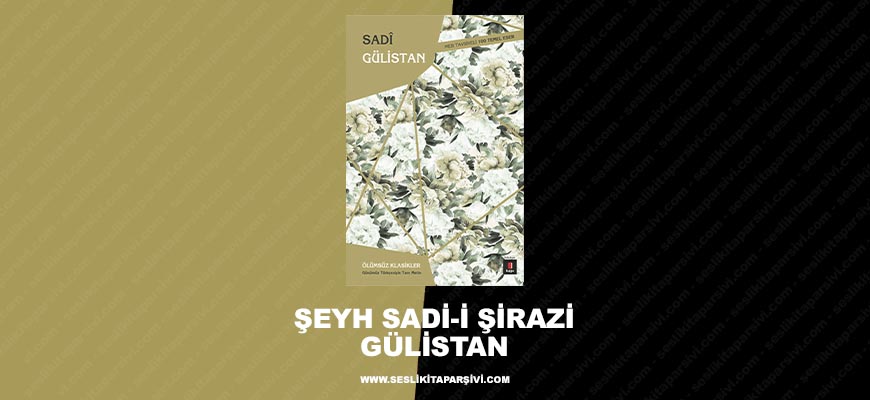 Şeyh Sadi-i Şirazi – Gülistan