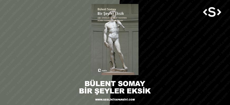 Bülent Somay – Bir Şeyler Eksik
