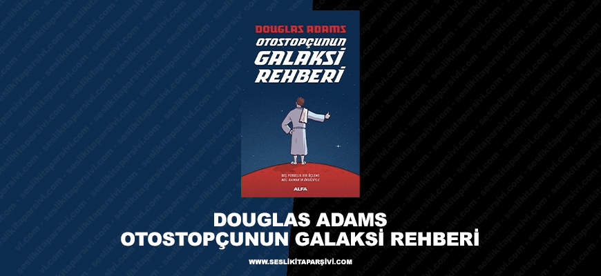 Douglas Adams – Otostopçunun Galaksi Rehberi