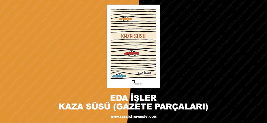 Eda İşler – Kaza Süsü (Gazete Parçaları)