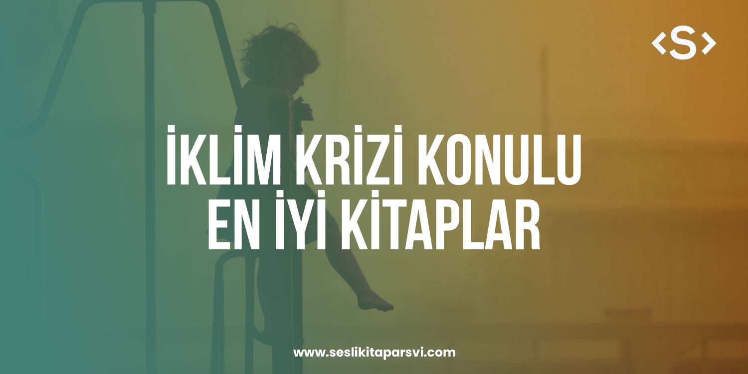 İklim Krizi Konulu En İyi Kitaplar - Sesli Kitap Arşivi