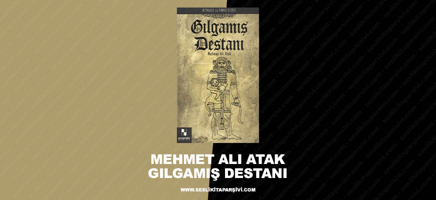 Mehmet Ali Atak – Gılgamış Destanı