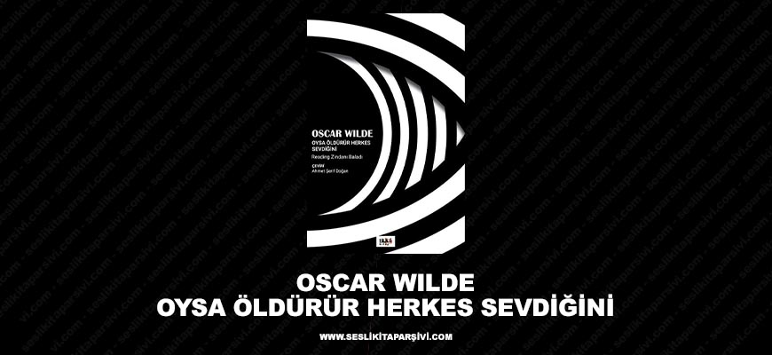 Oscar Wilde – Oysa Öldürür Herkes Sevdiğini