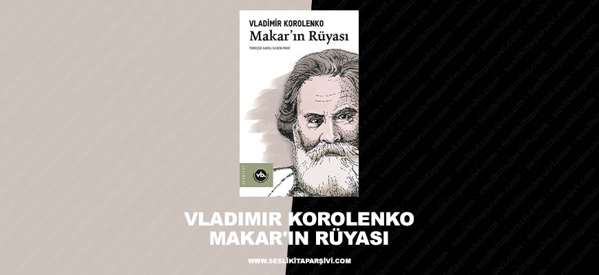Vladimir Korolenko – Makar’ın Rüyası