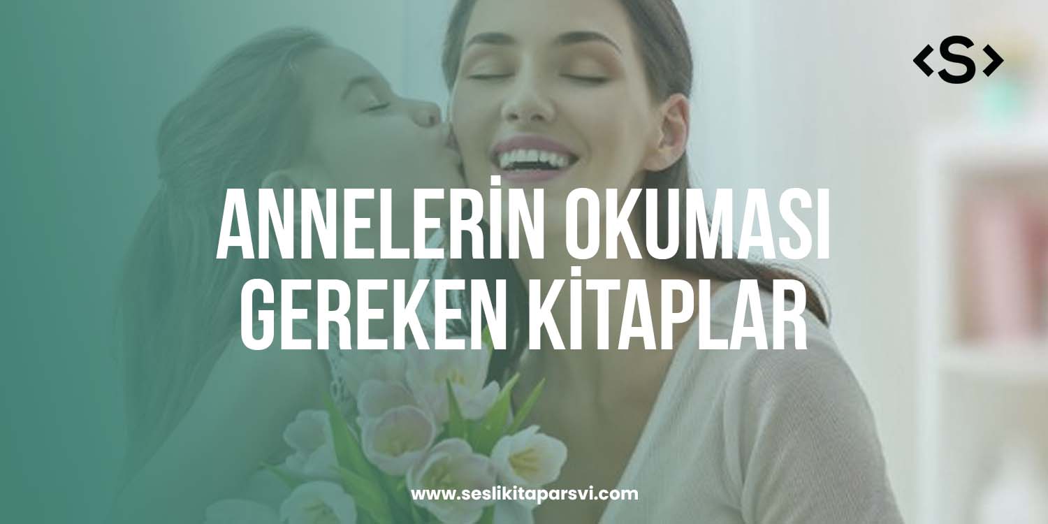 Annelerin Okuması Gereken Kitap Tavsiyeleri - Sesli Kitap Arşivi