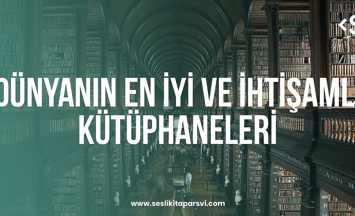 Dünyanın En İyi ve İhtişamlı Kütüphaneleri