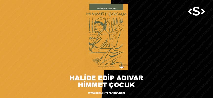 Halide Edip Adıvar – Himmet Çocuk