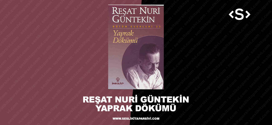 Reşat Nuri Güntekin – Yaprak Dökümü