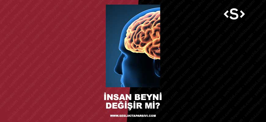 Beyin Gücü | İnsan Beyni Değişir Mi?