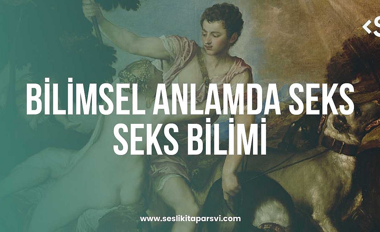 Bilimsel Anlamda Seks / Seks Bilimi