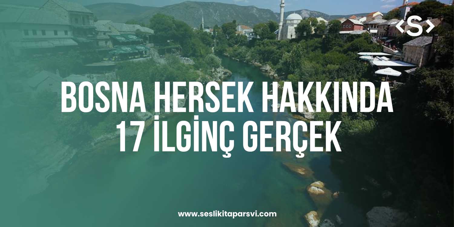 Bosna Hersek Hakkında Daha Önce Duymadığınız 17 İlginç Gerçek - Sesli Kitap Arşivi