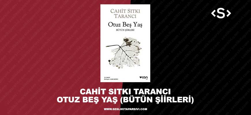Cahit Sıtkı Tarancı – Otuz Beş Yaş (Bütün Şiirleri)