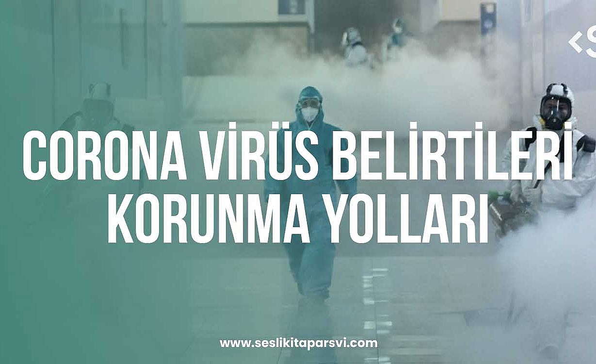 Corona Virüs Belirtileri ve Korunma Yolları