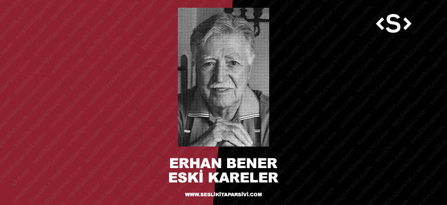 Erhan Bener – Eski Kareler