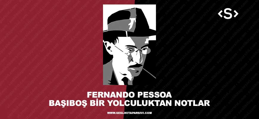 Fernando Pessoa – Başıboş Bir Yolculuktan Notlar