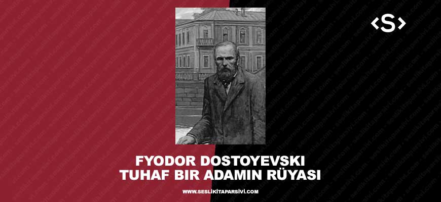 Fyodor Dostoyevski – Tuhaf Bir Adamın Rüyası