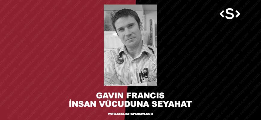 Gavin Francis – İnsan Vücuduna Seyahat