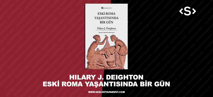 Hilary J. Deighton – Eski Roma Yaşantısında Bir Gün