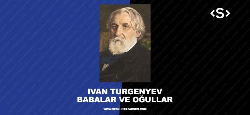 Ivan Sergeyeviç Turgenyev – Babalar ve Oğullar