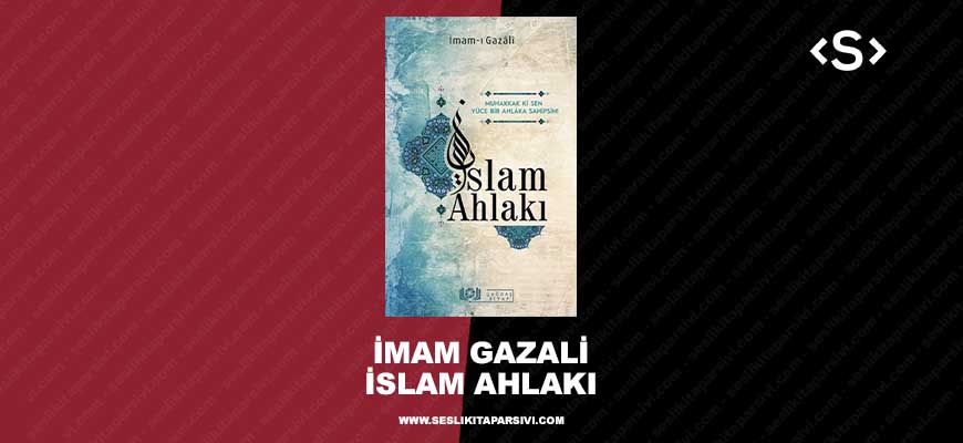 İmam Gazali – İslam Ahlakı