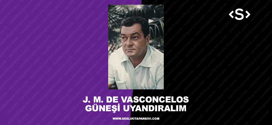 Jose Mauro De Vasconcelos – Güneşi Uyandıralım