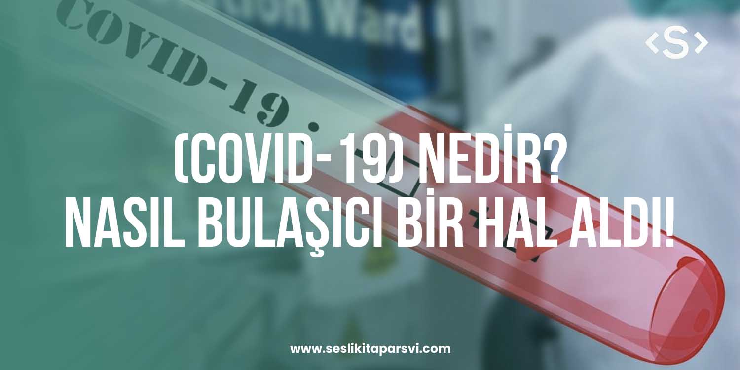 Koronavirüs (COVID-19) Nedir? Nasıl Bulaşıcı Bir Hal Aldı! - Sesli Kitap Arşivi