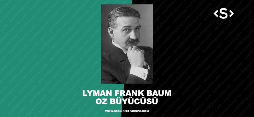 Lyman Frank Baum – Oz Büyücüsü