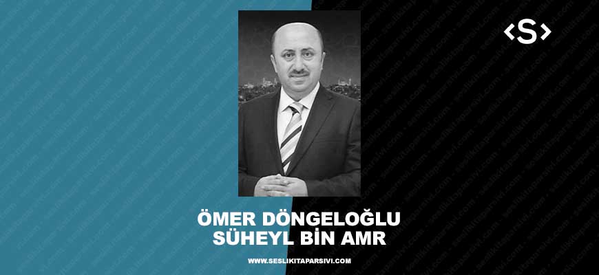 Ömer Döngeloğlu – Sahabe: Süheyl Bin Amr