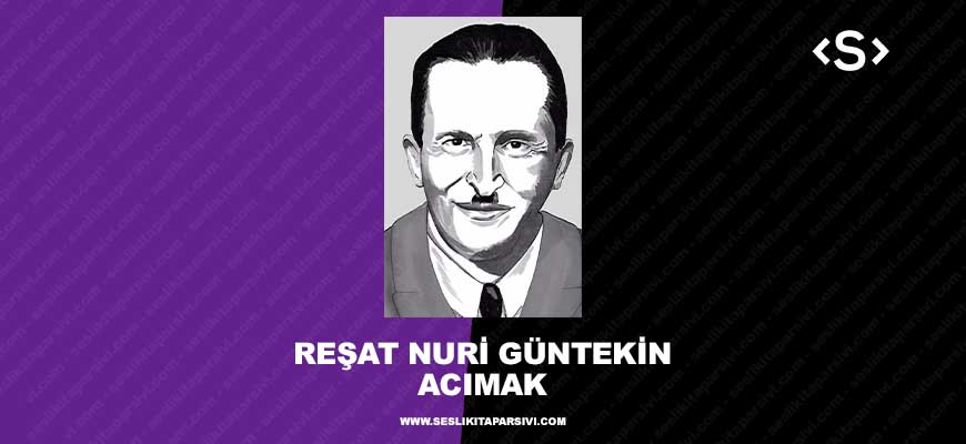 Reşat Nuri Güntekin – Acımak