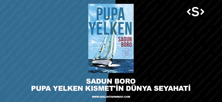 Sadun Boro – Pupa Yelken Kısmet’in Dünya Seyahati