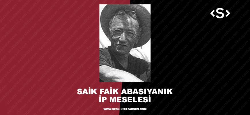 Sait Faik Abasıyanık – İp Meselesi