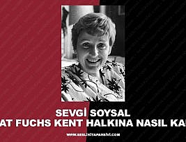 Sevgi Soysal – Cellat Fuchs Kent Halkına Nasıl Karıştı
