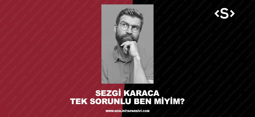 Sezgi Karaca – Tek Sorunlu Ben Miyim?