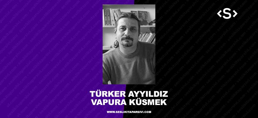 Türker Ayyıldız – Vapurlara Küsmek