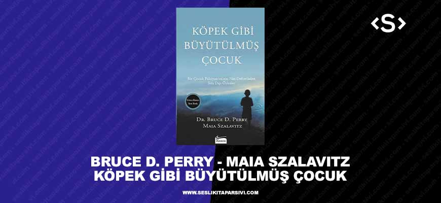 Bruce D. Perry , Maia Szalavitz – Köpek Gibi Büyütülmüş Çocuk