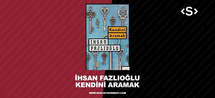İhsan Fazlıoğlu – Kendini Aramak