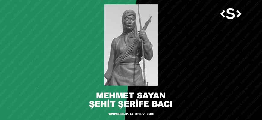 Mehmet Sayan – Şehit Şerife Bacı