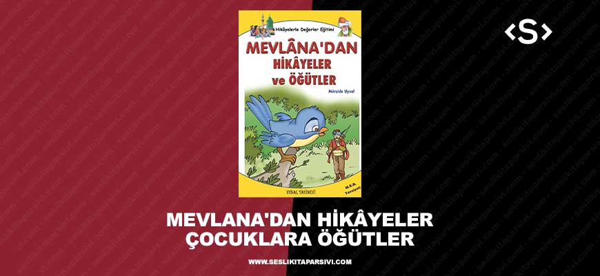Mevlana’dan Hikâyeler – Çocuklara Öğütler