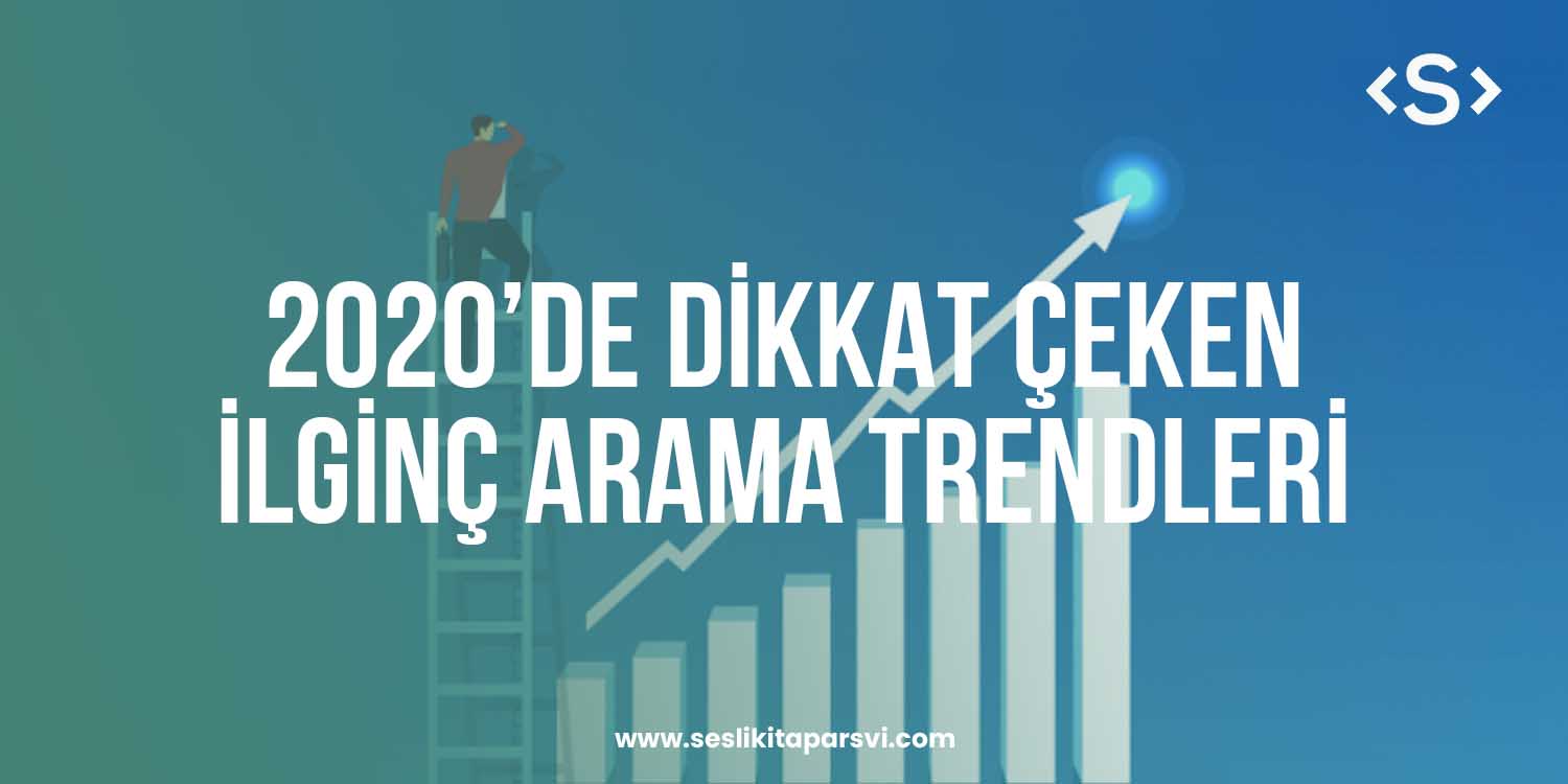 2020’de Dikkat Çeken İlginç Arama Trendleri - Sesli Kitap Arşivi