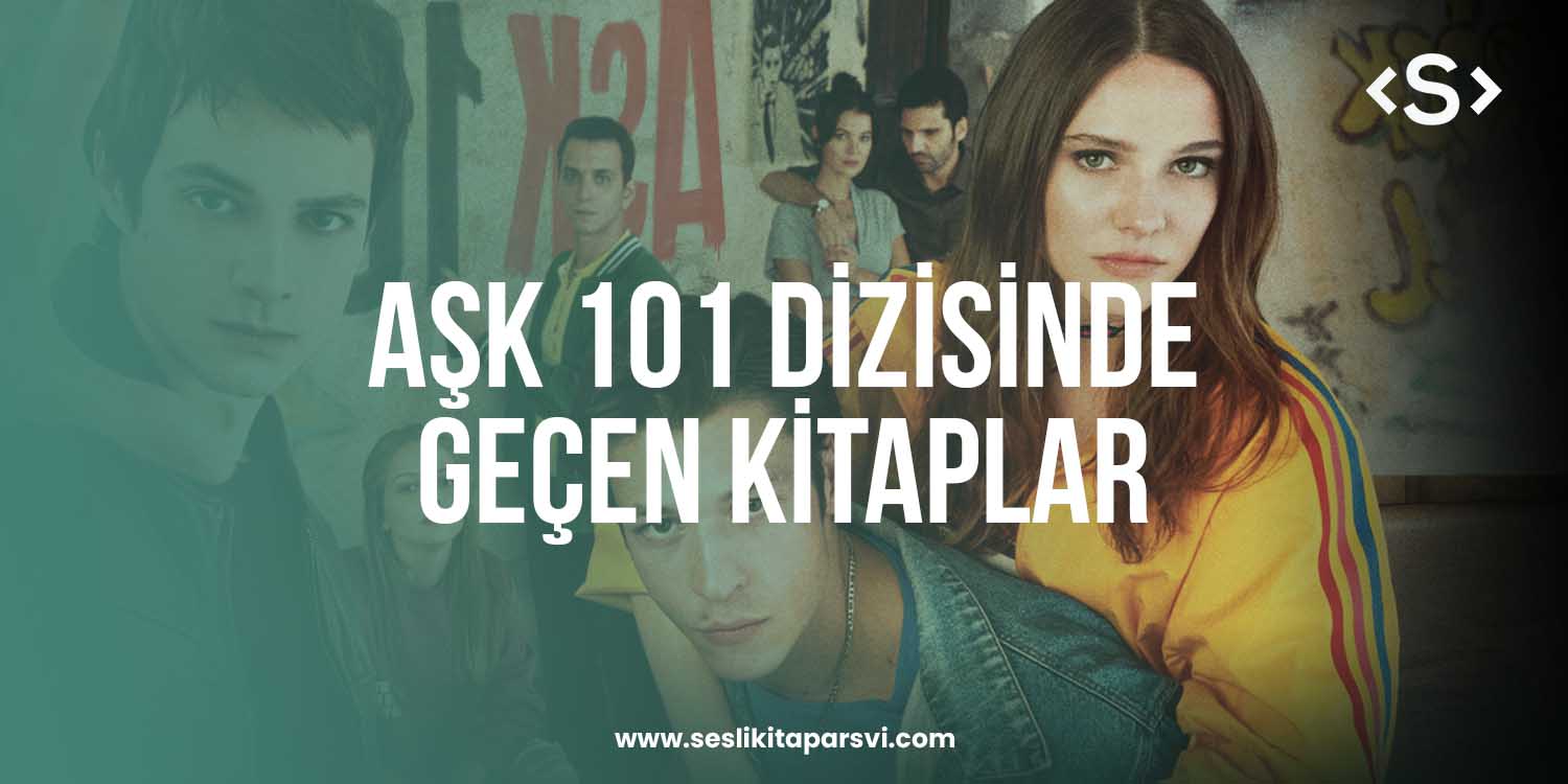 Aşk 101 kitapları: Dizide Geçen 3 Önemli Eser - Sesli Kitap Arşivi